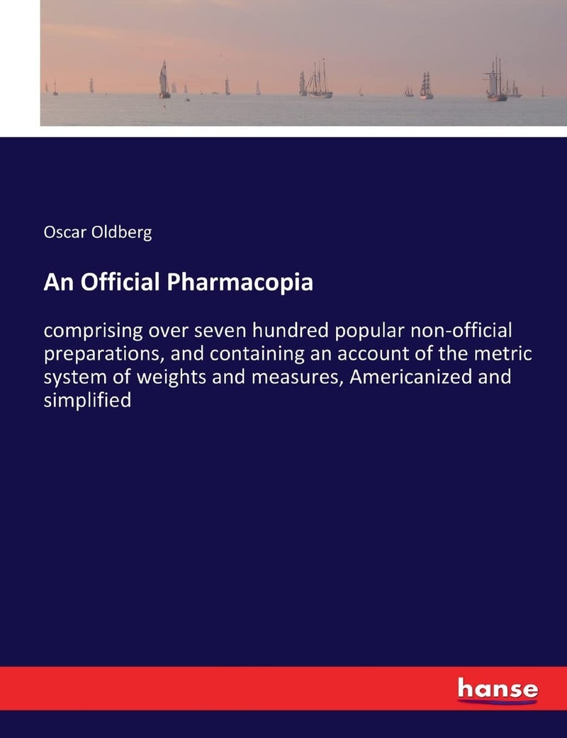 An Official Pharmacopia: comprising over seven hundred popular non-official preparations, and containing an account of the metric system of weights and measures, Americanized and simplified - Image 1