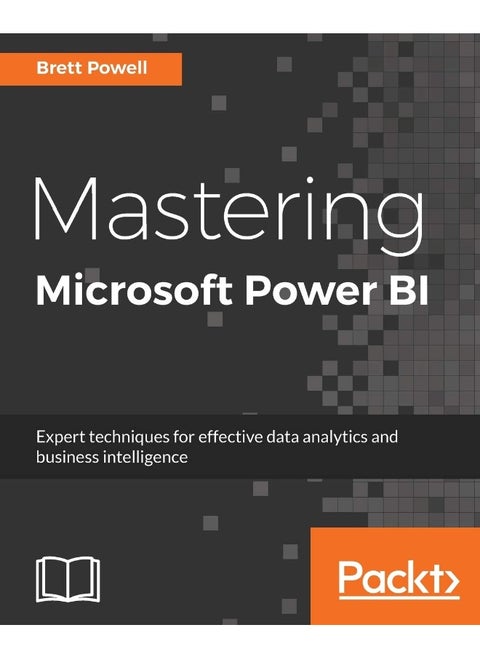 Mastering Microsoft Power BI: Expert techniques for effective data analytics and business intelligen