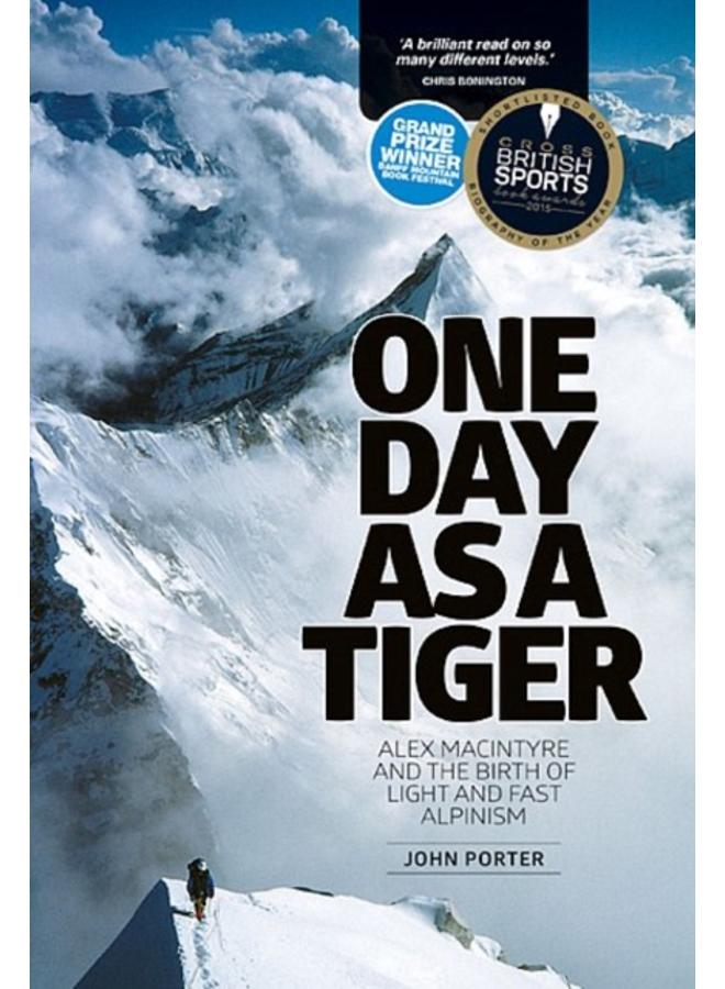 One Day as a Tiger : Alex Macintyre and the Birth of Light and Fast Alpinism 