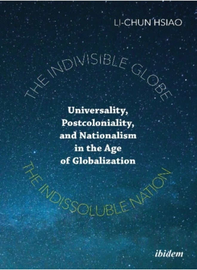 null - The Indivisible Globe, the Indissoluble Nation - Universality, Postcoloniality, and Nationalism in the Age of Globalization - Image 1