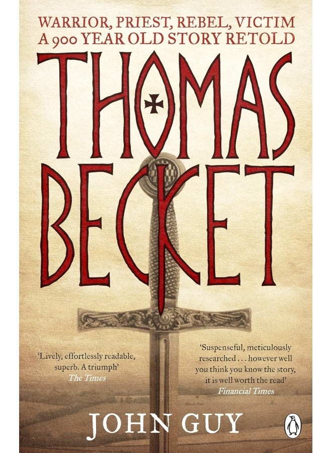 Thomas Becket: Warrior, Priest, Rebel, Victim: A 900-Year-Old Story Retold 