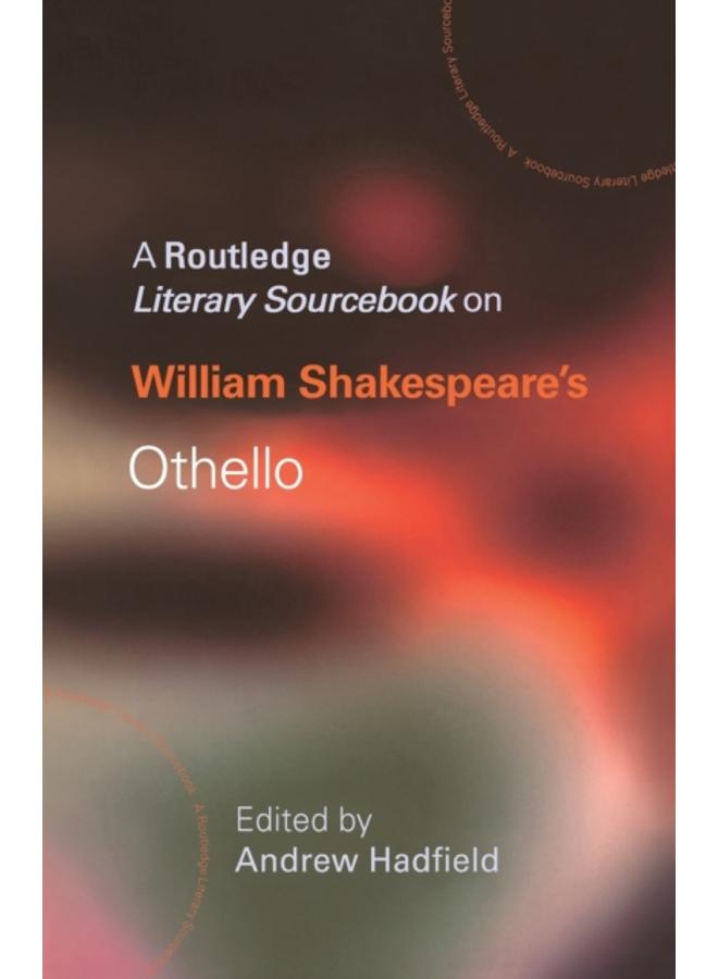 William Shakespeare's Othello : A Routledge Study Guide and Sourcebook 