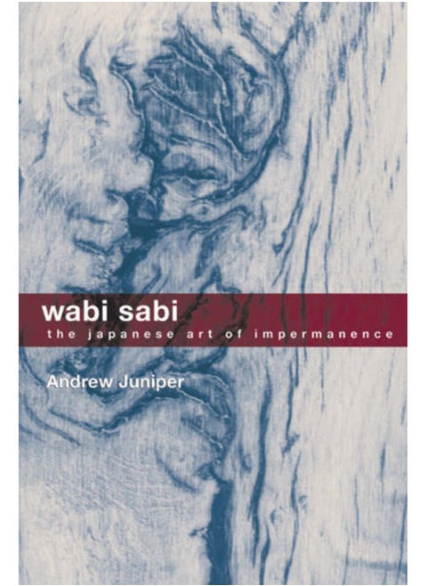 Wabi Sabi : The Japanese Art of Impermanence - Understanding the Zen Philosophy of Beauty in Simplicity