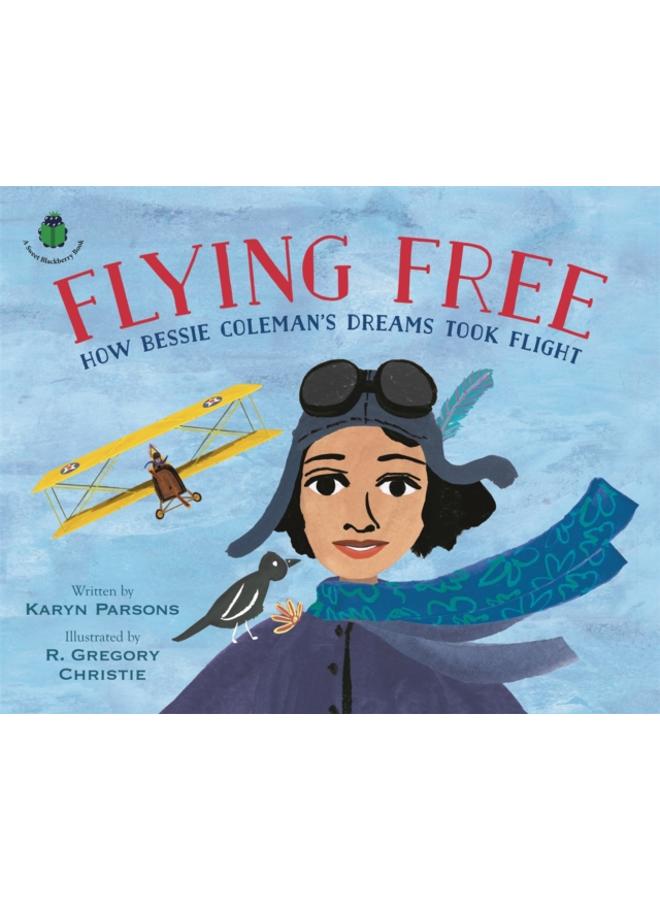 Flying Free : How Bessie Coleman's Dreams Took Flight 