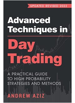 Advanced Techniques in Day Trading: A Practical Guide to High Probability Strategies and Methods