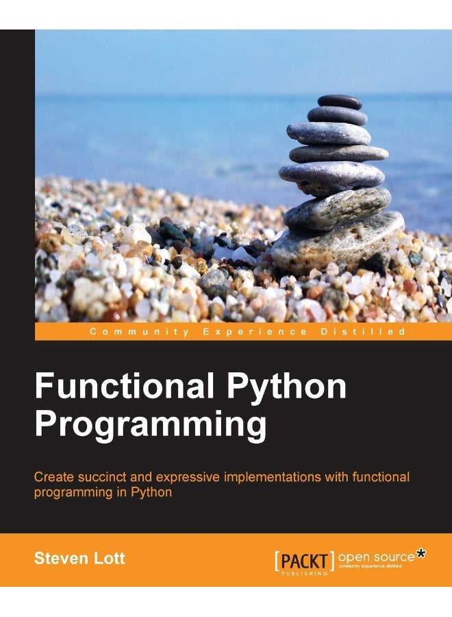 Functional Python Programming: Create succint and expressive implementations with functional programming in Python