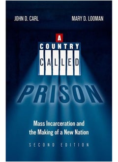 A Country Called Prison: Mass Incarceration and the Making of a New Nation 