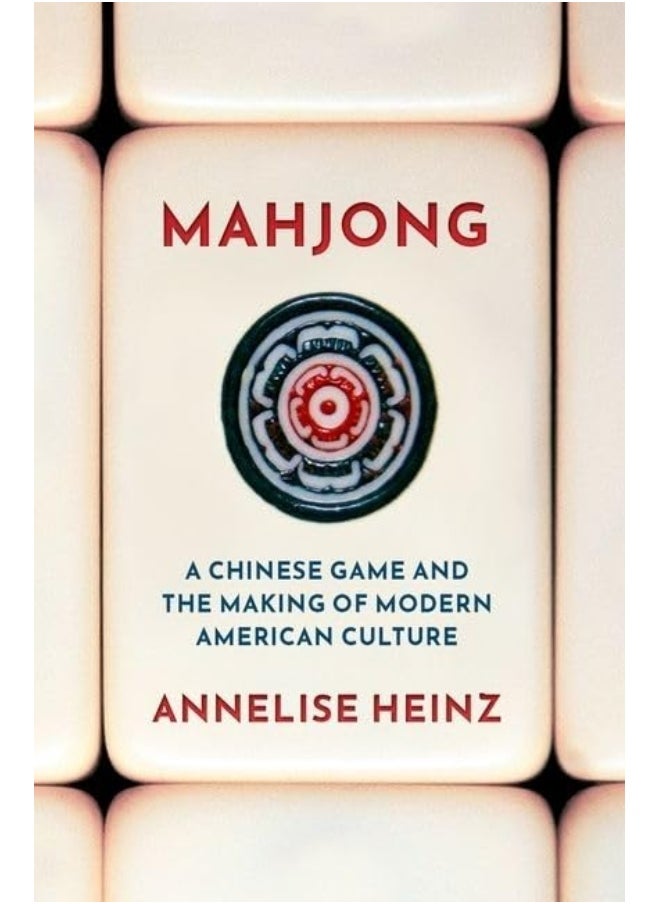 Mahjong: A Chinese Game and the Making of Modern American Culture 