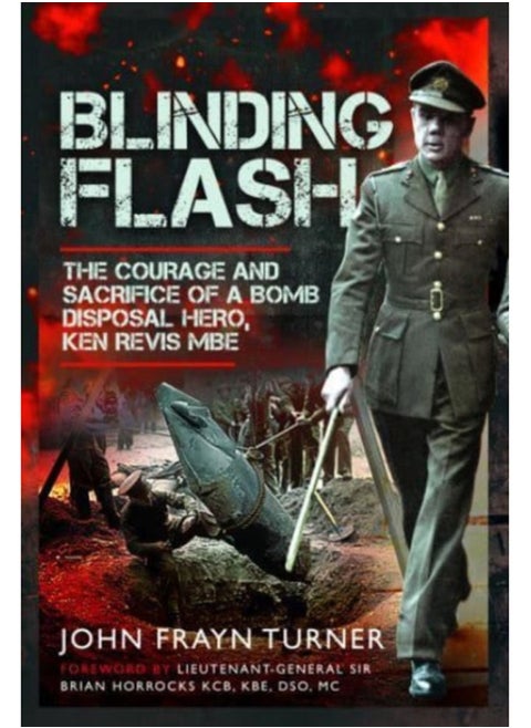 Blinding Flash : The Courage and Sacrifice of a Bomb Disposal Hero, Ken Revis MBE