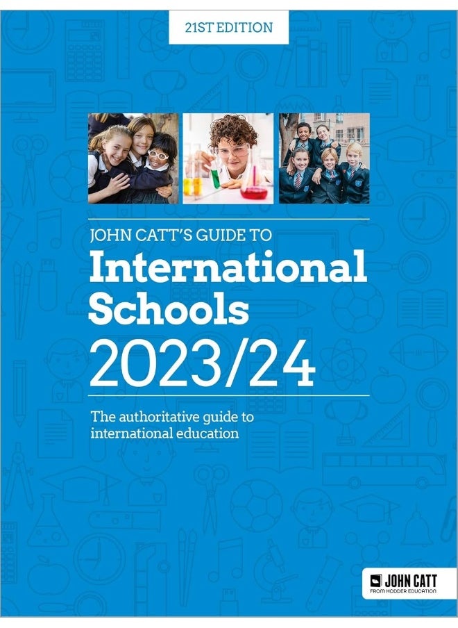John Catt's Guide to International Schools 2023/24: The authoritative guide to International education 