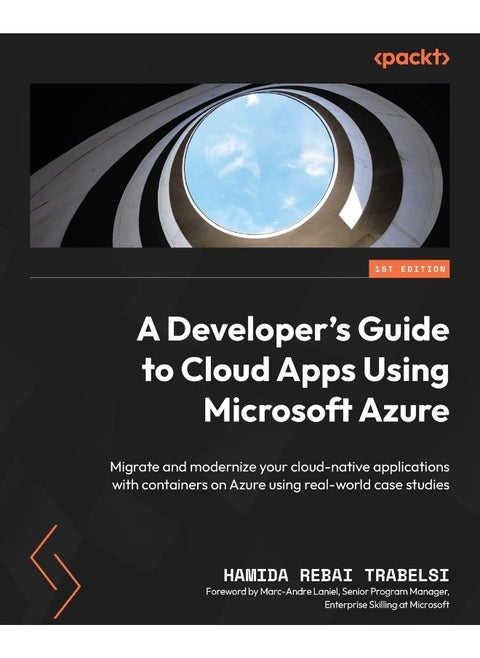A Developer's Guide to Cloud Apps Using Microsoft Azure: Migrate and modernize your cloud-native applications with containers on Azure using real-world case studies