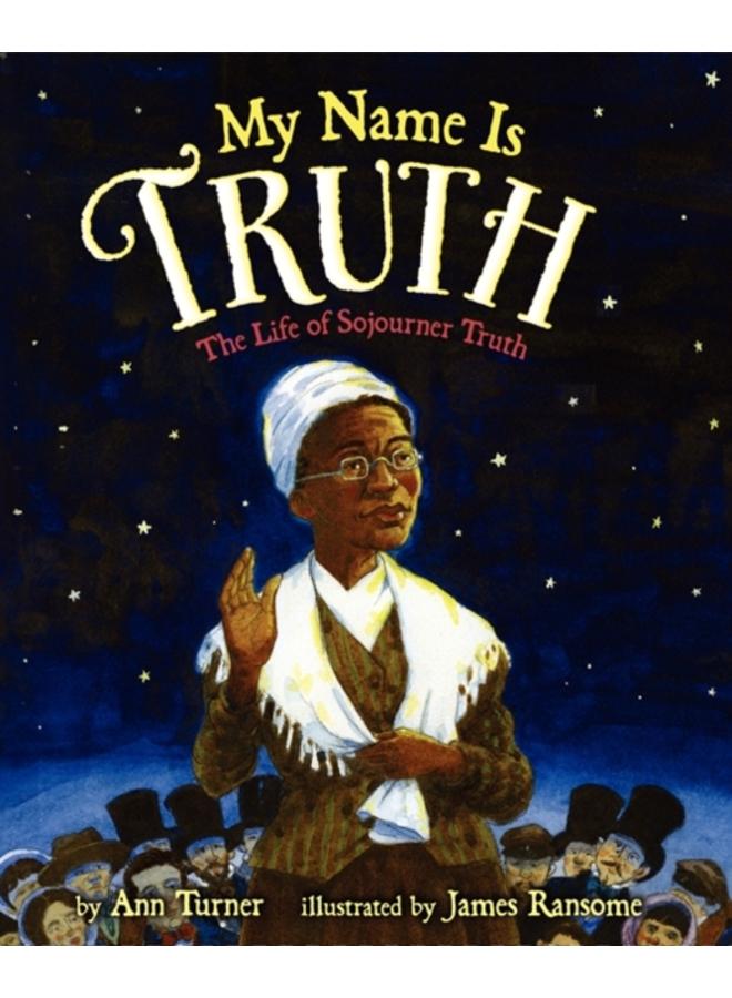 My Name Is Truth : The Life of Sojourner Truth 