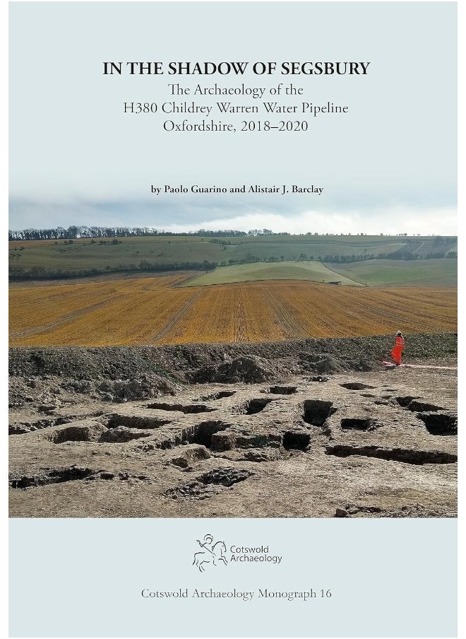 In the Shadow of Segsbury: The Archaeology of the H380 Childrey Warren Water Pipeline Oxfordshire, 2018-2020 