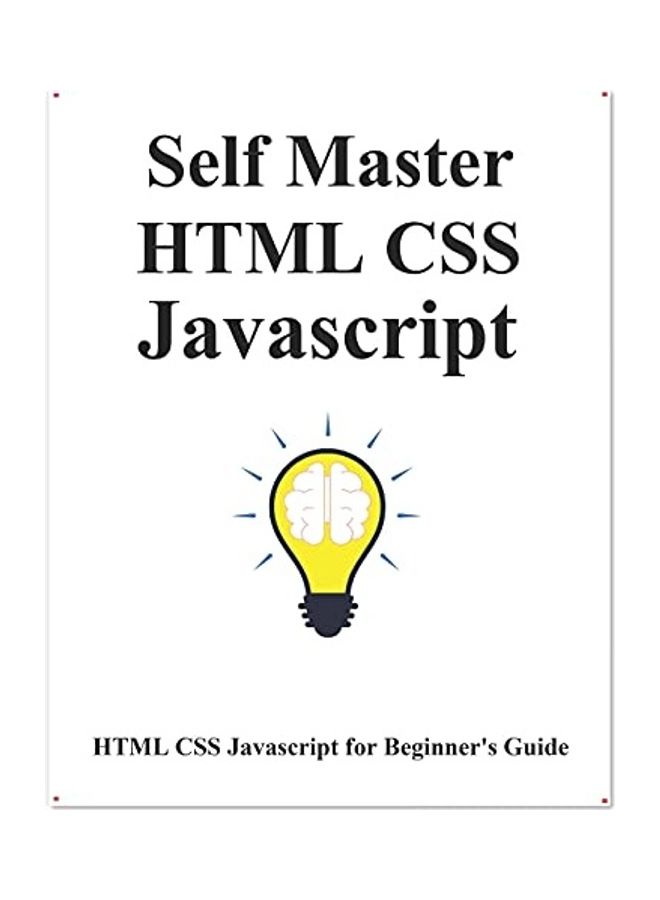 Self Master HTML CSS Javascript: HTML CSS Javascript Beginner Guide