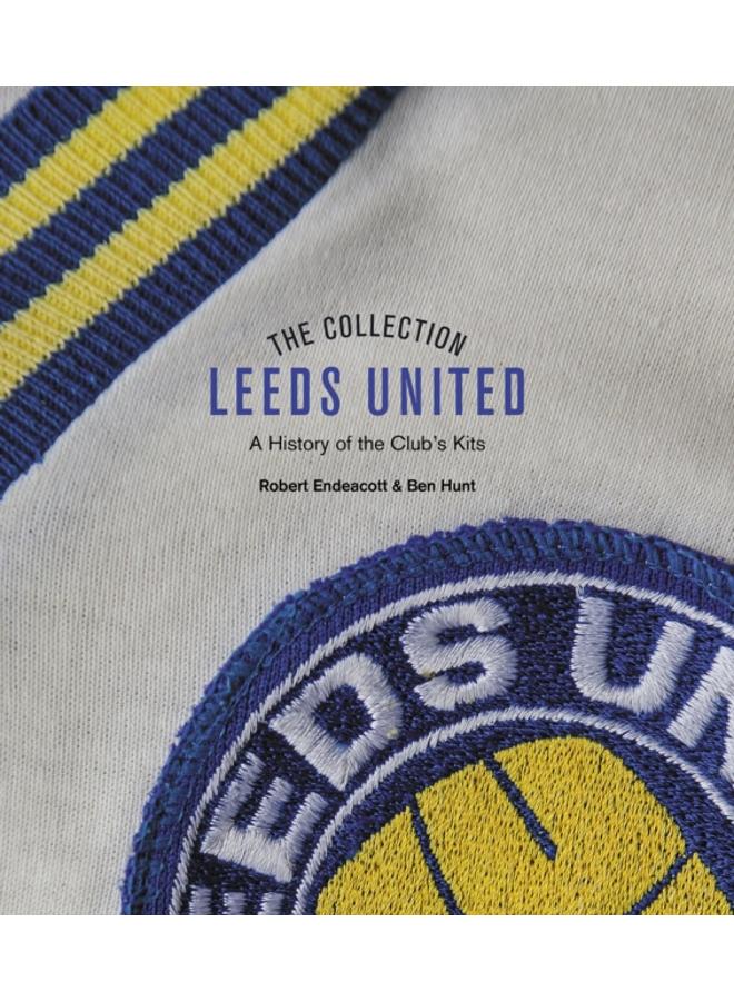 The Leeds United Collection : A History of the Club's Kits 