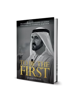 To Be The First: The Authorised Biography Of His Highness Sheikh Mohammed Bin Rashid Al Maktoum - English