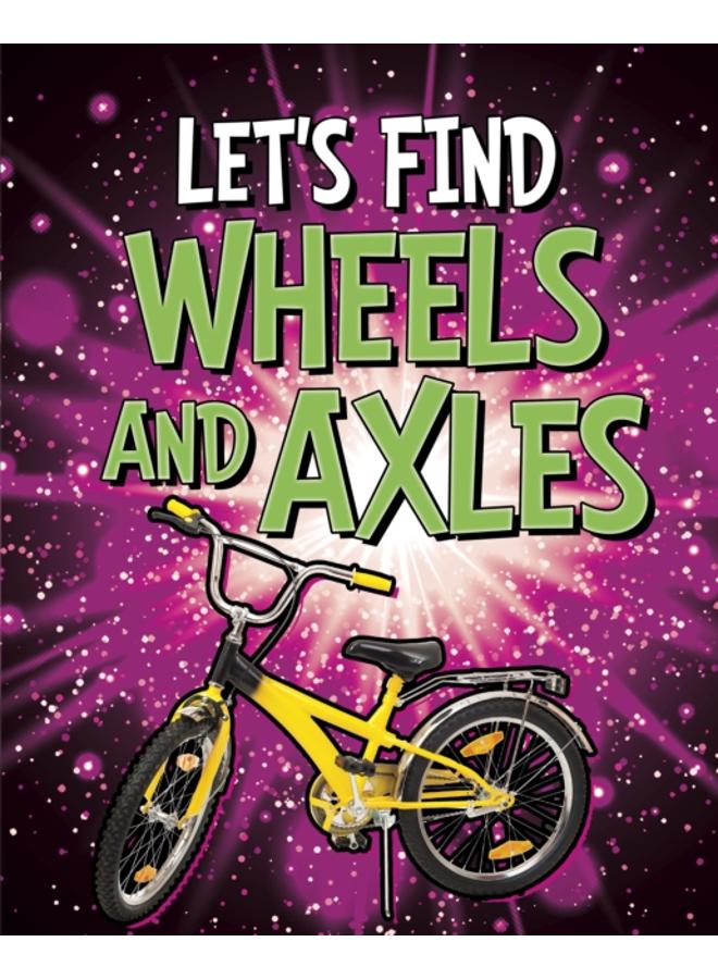 Let's Find Wheels and Axles 