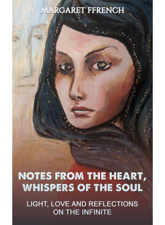 Notes from the Heart, Whispers of the Soul : Light, Love and Reflections on the Infinite 