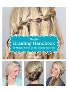 The New Braiding Handbook 60 Modern Twists On The Classic Hairstyle