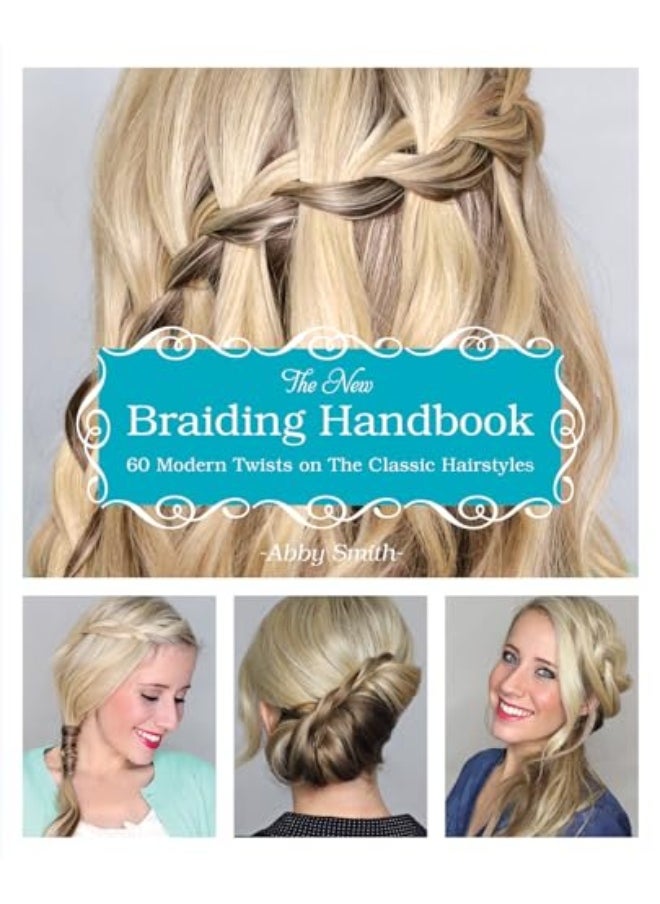 The New Braiding Handbook 60 Modern Twists On The Classic Hairstyle 