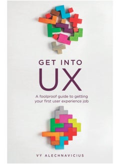 Experience Designed Get Into UX: A Foolproof Guide to Getting Your First User Job  - Image 1