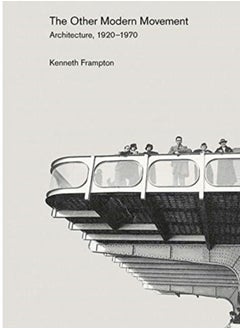 The Other Modern Movement : Architecture, 1920-1970 