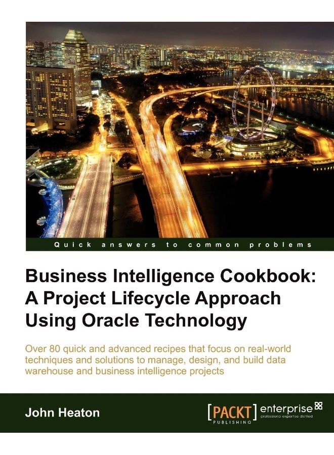 Business Intelligence: A Project Lifecycle Approach Using Oracle Technology Cookbook