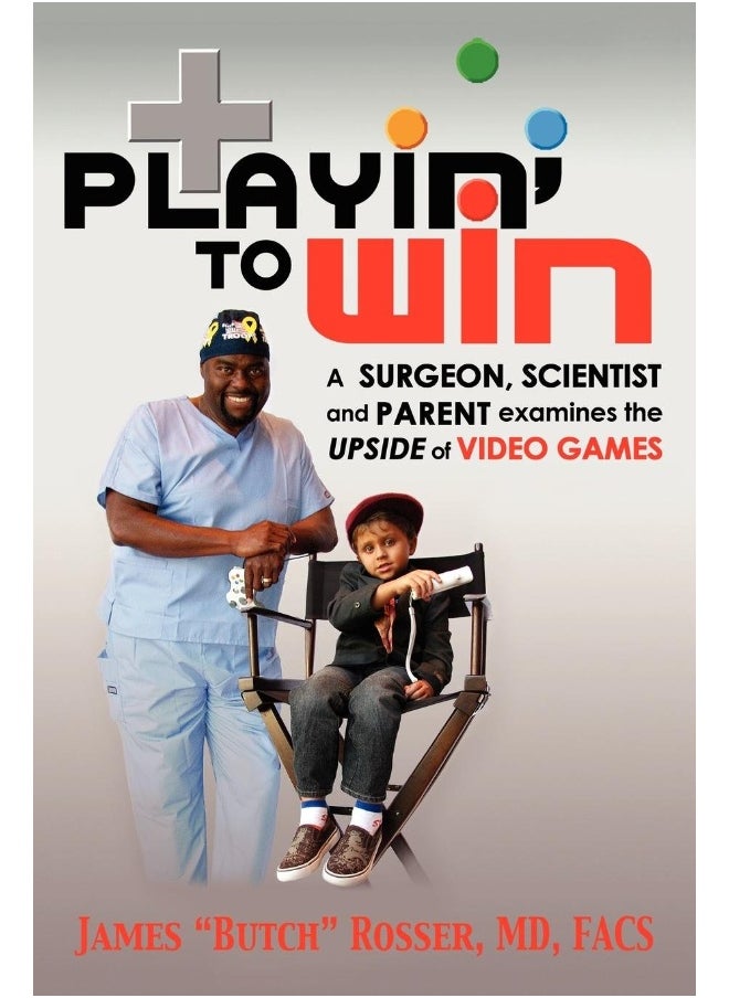 Playin' to Win: A Surgeon, Scientist and Parent Examines the Upside of Video Games 