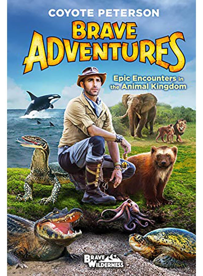 Brave Adventures: Epic Encounters in the Animal Kingdom