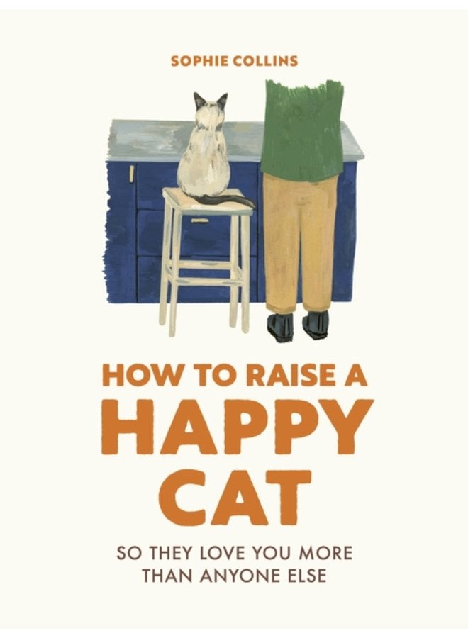 How to Raise a Happy Cat So they love you more than anyone else - Hardback