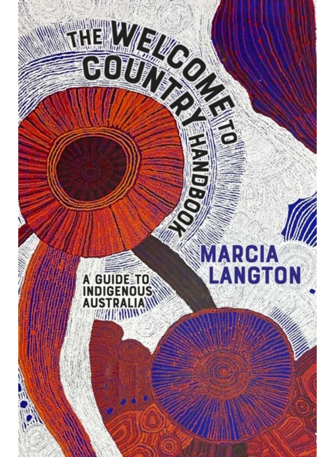 The Welcome to Country Handbook : A Guide to Indigenous Australia
