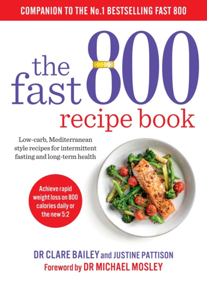 The Fast 800 Recipe Book : Low-carb, Mediterranean style recipes for intermittent fasting and long-term health 