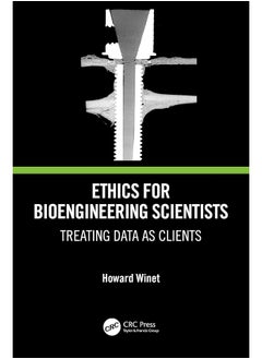 Ethics for Bioengineering Scientists: Treating Data as Clients 