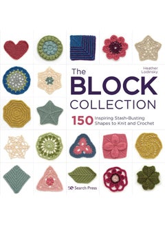 The Block Collection: 150 Inspiring Stash-Busting Shapes to Knit and Crochet