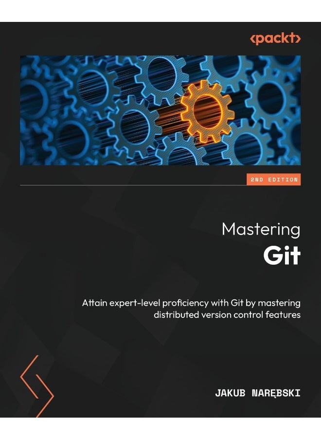 Mastering Git - Second Edition: Attain expert-level proficiency with Git by mastering distributed version control features 
