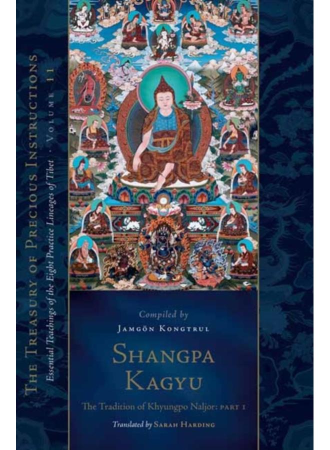 Shangpa Kagyu: The Tradition of Khyungpo Naljor, Part One : Essential Teachings of the Eight Practice Lineages of Tibet, Volume 11