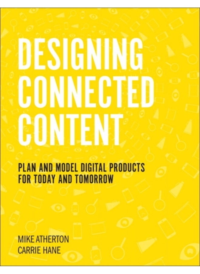 Designing Connected Content : Plan and Model Digital Products for Today and Tomorrow 