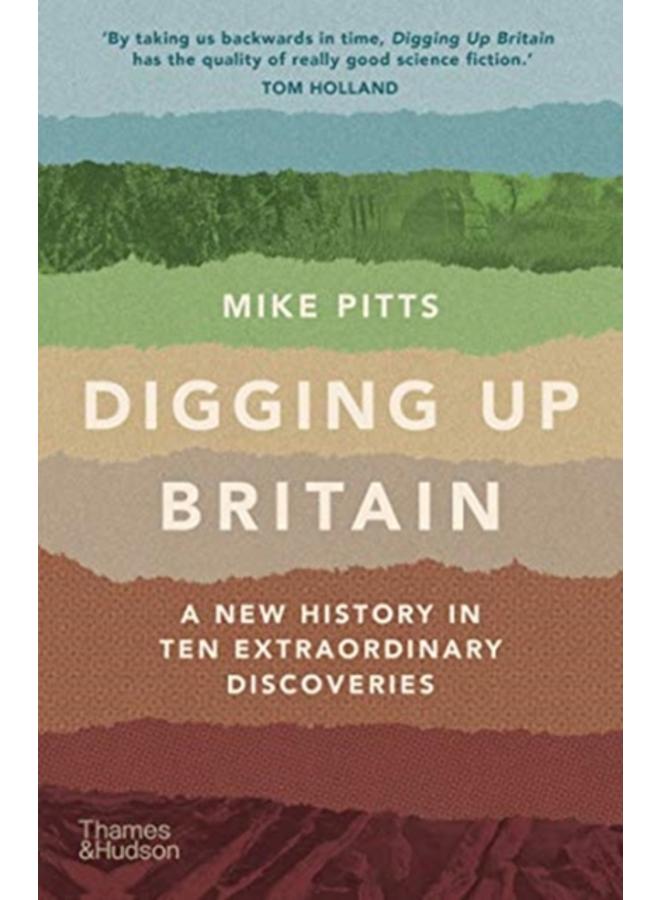 Digging Up Britain : A New History in Ten Extraordinary Discoveries 