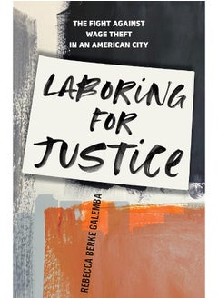 Laboring for Justice: The Fight Against Wage Theft in an American City 