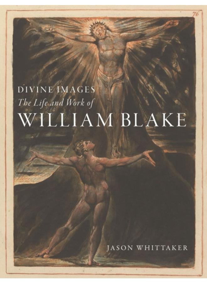 Divine Images : The Life and Work of William Blake 