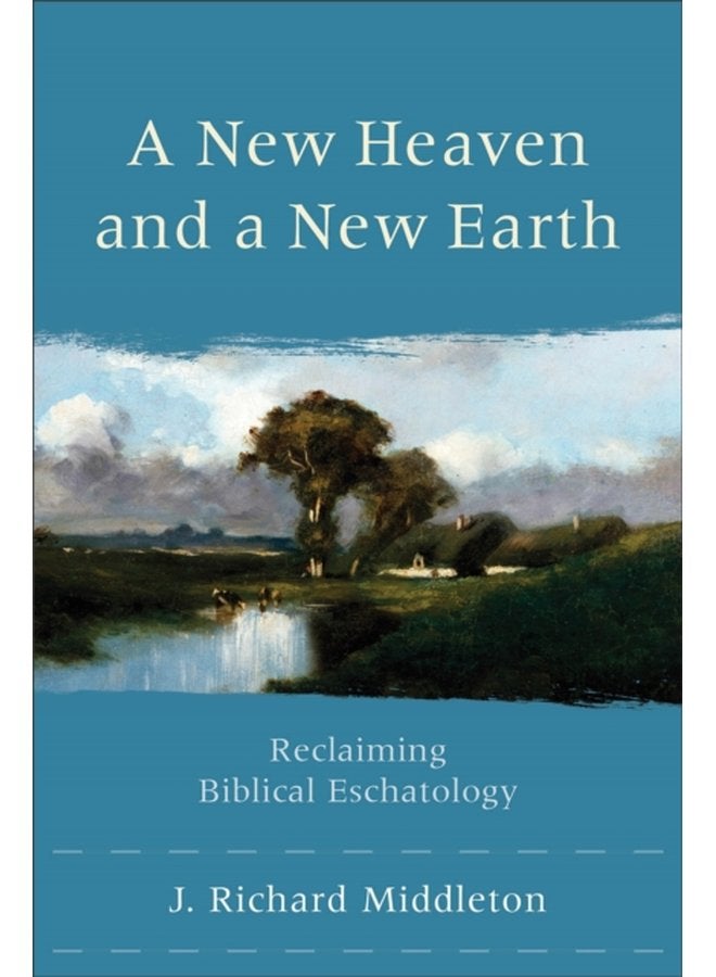 A New Heaven and a New Earth Reclaiming Biblical Eschatology - Paperback