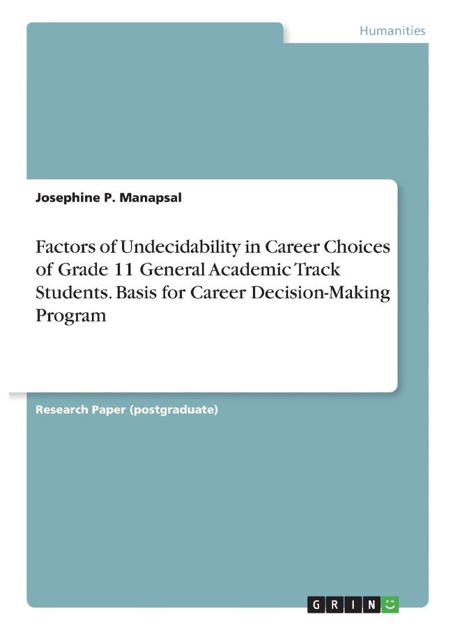Factors of Undecidability in Career Choices of Grade 11 General Academic Track Students. Basis for Career Decision-Making Program 