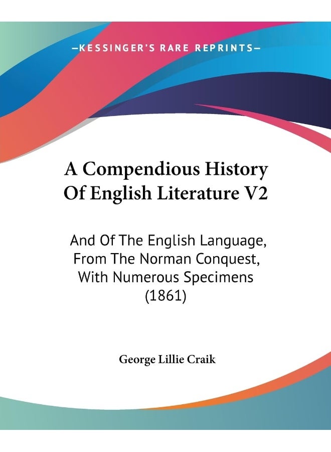 A Compendious History Of English Literature V2: And Of The English Language, From The Norman Conquest, With Numerous Specimens (1861)