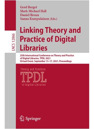 Linking Theory and Practice of Digital Libraries: 25th International Conference on Theory and Practice of Digital Libraries, TPDL 2021, Virtual Event, September 13-17, 2021, Proceedings - pzsku/ZB610CA5BDF4196159DF0Z/45/1748329135/3aa8fbbf-a137-4e96-9b13-327b753a6d0b