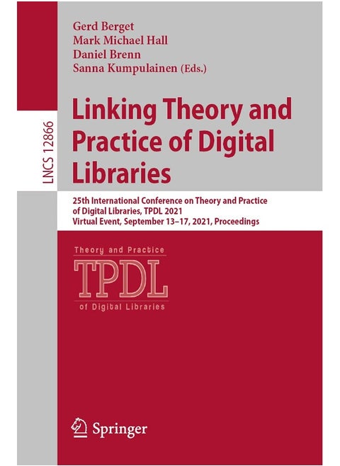 Linking Theory and Practice of Digital Libraries: 25th International Conference on Theory and Practice of Digital Libraries, TPDL 2021, Virtual Event, September 13-17, 2021, Proceedings