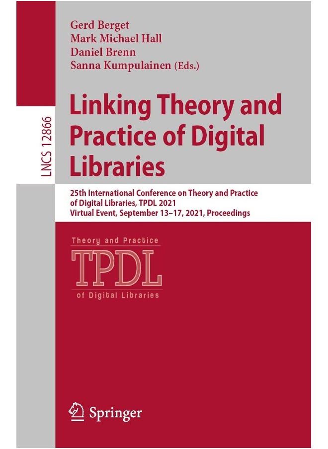 Linking Theory and Practice of Digital Libraries: 25th International Conference on Theory and Practice of Digital Libraries, TPDL 2021, Virtual Event, September 13-17, 2021, Proceedings 