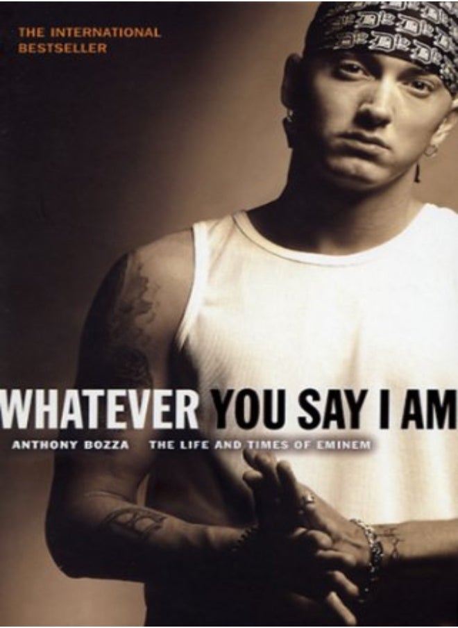 Whatever You Say I Am: The Life and Times of Eminem 