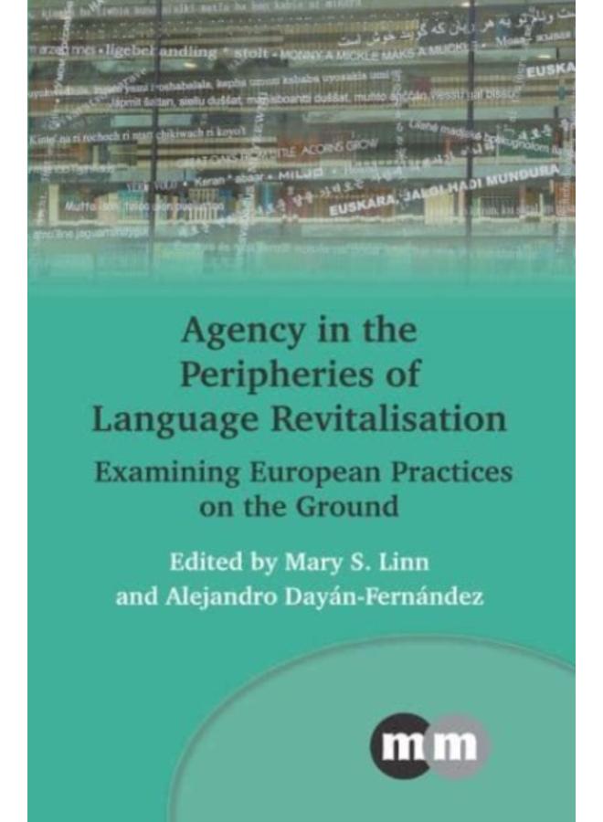 Agency in the Peripheries of Language Revitalisation : Examining European Practices on the Ground