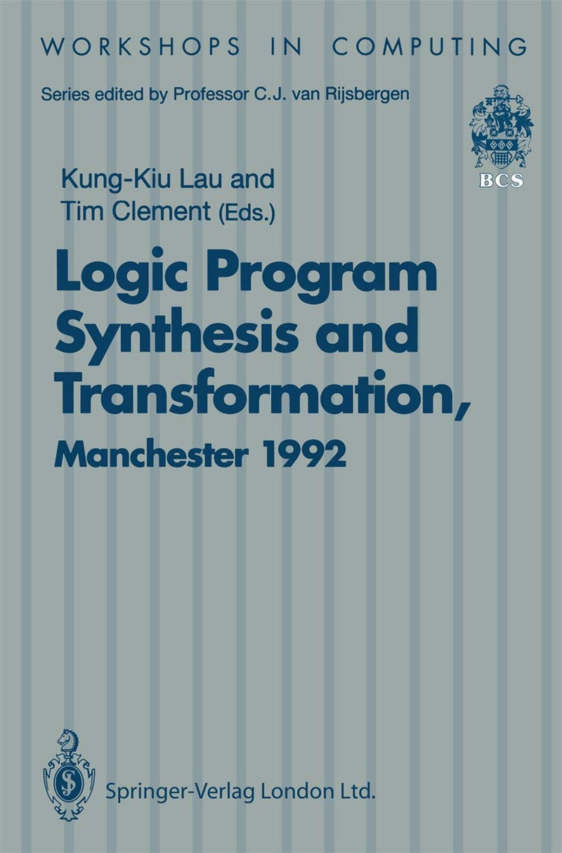 Logic Program Synthesis and Transformation: Proceedings of LOPSTR 92, International Workshop on Logic Program Synthesis and Transformation, University of Manchester, 2-3 July 1992