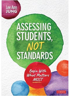 Assessing Students, Not Standards: Begin with What Matters Most 